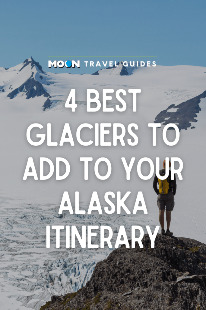 Image of person standing on rocky ledge overlooking vast white glacier with text 4 Best Glaciers to Add to Your Alaska Itinerary